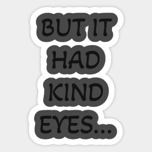 But it had kind eyes... Sticker